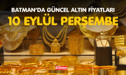 BATMAN’DA GÜNCEL ALTIN FİYATLARI – 10 EYLÜL PERŞEMBE