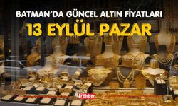 BATMAN’DA GÜNCEL ALTIN FİYATLARI – 13 EYLÜL PAZAR