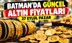 BATMAN’DA GÜNCEL ALTIN FİYATLARI – 27 EYLÜL PAZAR