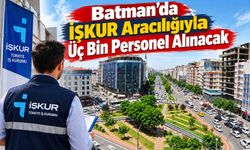 Batman’da İŞKUR Aracılığıyla Üç Bin Personel Alınacak