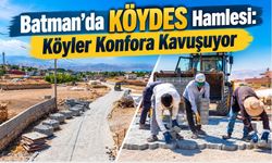 Batman’da KÖYDES Hamlesi: Köyler Konfora Kavuşuyor