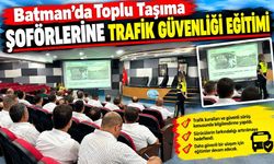 Batman'da Toplu Taşıma Şoförlerine Trafik Güvenliği Eğitimi