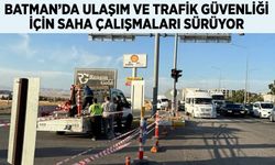 Batman’da Ulaşım ve Trafik Güvenliği İçin Saha Çalışmaları Sürüyor