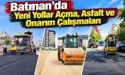 Batman’da Yeni Yollar Açma, Asfalt ve Onarım Çalışmaları