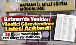 Batman’da Yeniden Yönetici Görevlendirme Listesi Açıklandı! 36 Eğitim Yöneticisinin Yeni Görev Yeri Belli Oldu