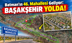 Batman’ın 46. Mahallesi Geliyor: Başakşehir Yolda!