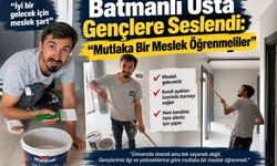 Batmanlı Usta Gençlere Seslendi: “Mutlaka Bir Meslek Öğrenmeliler”