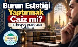 Burun Estetiği Yaptırmak Caiz mi? İTTİHADUL ULEMA’dan Açıklama