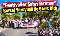 “Festivaller Şehri Batman” Kortej Yürüyüşü İle Start Aldı