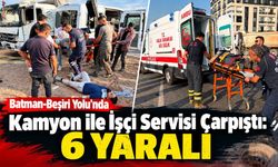 Batman-Beşiri Yolunda Kamyon ile İşçi Servisi Çarpıştı: 6 Yaralı
