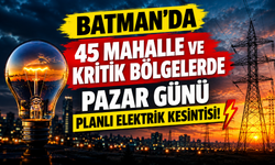 Batman’da 45 Mahalle ve Kritik Bölgelerde Pazar Günü Planlı Elektrik Kesintisi!