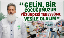 “GELİN, BİR ÇOCUĞUMUZUN YÜZÜNDEKİ TEBESSÜME VESİLE OLALIM”