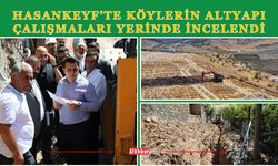 Hasankeyf’te Köylerin Altyapı Çalışmaları Yerinde İncelendi