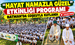 "HAYAT NAMAZLA GÜZEL” ETKİNLİĞİ BATMAN’DA COŞKUYLA KUTLANDI