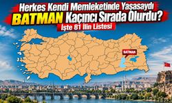Herkes Kendi Memleketinde Yaşasaydı Batman Kaçıncı Sırada Olurdu? İşte 81 İlin Listesi
