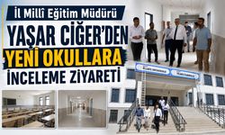 İl Millî Eğitim Müdürü Yaşar Ciğer’den Yeni Okullara İnceleme Ziyareti