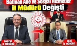 Batman Aile ve Sosyal Hizmetler İl Müdürü Değişti