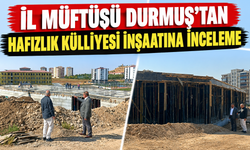 İl Müftüsü Durmuş’tan Hafızlık Külliyesi İnşaatına İnceleme