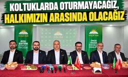 Koltuklarda Oturmayacağız, Halkımızın Arasında Olacağız