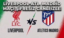 LİVERPOOL-ATL. MADRID MAÇI ŞİFRESİZ CANLI İZLE!