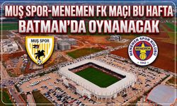 MUŞ SPOR-MENEMEN FK MAÇI BU HAFTA BATMAN’DA OYNANACAK