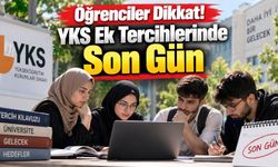 Öğrenciler Dikkat! YKS Ek Tercihlerinde Son Gün