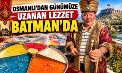 Osmanlı’dan Günümüze Uzanan Lezzet Batman’da