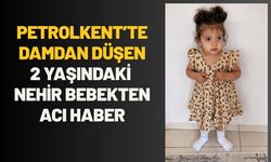 Petrolkent’te Damdan Düşen 2 Yaşındaki Nehir Bebekten Acı Haber