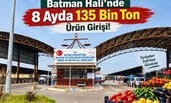 Batman Hali’nde 8 Ayda 135 Bin Ton Ürün Girişi!