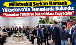 Milletvekili Serkan Ramanlı Yüksekova’da Temaslarda Bulundu: "Sorunları TBMM ve Bakanlıklara Taşıyacağız"
