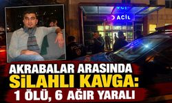 Akrabalar Arasında Silahlı Kavga: 1 Ölü, 6 Ağır Yaralı