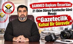 BAMMED Başkanı Özcan’dan 21 Ekim Dünya Gazeteciler Günü Mesajı: "Gazetecilik Kutsal Bir Görevdir "