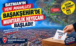 Batman’ın Yeni Mahallesi Başakşehir’de Muhtarlık Heyecanı Başladı! Seçim Ne Zaman?