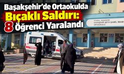 Başakşehir’de Ortaokulda Bıçaklı Saldırı: 8 Öğrenci Yaralandı