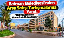 Batman Belediyesi’nden Arsa Satışı Tartışmalarına Yanıt: “Batman Halkının Hizmetinde Kullanılacak”