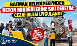 Batman Belediyesi’nden Beton Mikserlerine Sıkı Denetim: Cezai İşlem Uygulandı