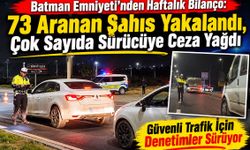 Batman Emniyeti’nden Haftalık Bilanço: 73 Aranan Şahıs Yakalandı, Çok Sayıda Sürücüye Ceza Yağdı