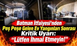 Batman İtfaiyesi'nden Peş Peşe Gelen Ev Yangınları Sonrası Kritik Uyarı: "Lütfen İhmal Etmeyin!"