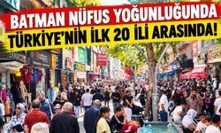 Batman Nüfus Yoğunluğunda Türkiye’nin İlk 20 İli Arasında!
