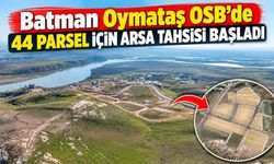 Batman Oymataş OSB’de 44 Parsel İçin Arsa Tahsisi Başladı