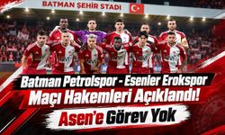 Batman Petrolspor - Esenler Erokspor Maçı Hakemleri Açıklandı! Asen’e Görev Yok