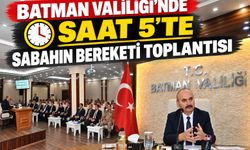 Batman Valiliği’nde Saat 5’te Sabahın Bereketi Toplantısı