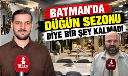 BATMAN’DA DÜĞÜN SEZONU DİYE BİR ŞEY KALMADI