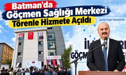 Batman’da Göçmen Sağlığı Merkezi Törenle Hizmete Açıldı