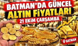 BATMAN’DA GÜNCEL ALTIN FİYATLARI – 21 EKİM ÇARŞAMBA
