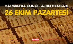 BATMAN’DA GÜNCEL ALTIN FİYATLARI – 26 EKİM PAZARTESİ