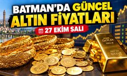 BATMAN’DA GÜNCEL ALTIN FİYATLARI – 27 EKİM SALI