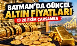 BATMAN’DA GÜNCEL ALTIN FİYATLARI – 28 EKİM ÇARŞAMBA