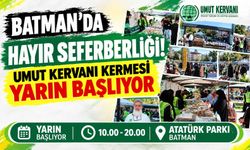 Batman’da Hayır Seferberliği! Umut Kervanı Kermesi Yarın Başlıyor
