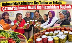 Batman’da Kadınların Kış Tatlısı ve Telaşı: ÇATOM’da İmece Usulü Kış Hazırlıkları Başladı